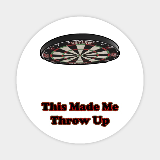 This Made Me Throw Up pun funny design dart Magnet by Pipsta